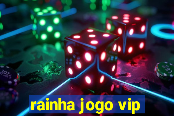 rainha jogo vip